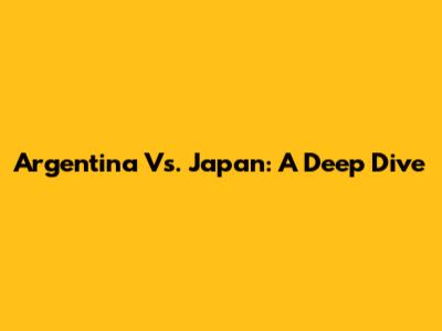Argentina Vs. Japan: A Deep Dive