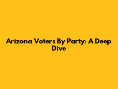 Arizona Voters By Party: A Deep Dive