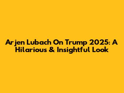 Arjen Lubach On Trump 2025: A Hilarious & Insightful Look