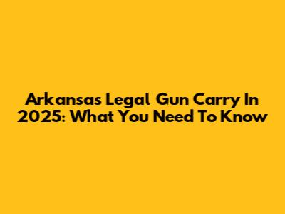 Arkansas Legal Gun Carry In 2025: What You Need To Know