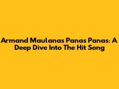 Armand Maulana's 'Panas Panas': A Deep Dive Into The Hit Song