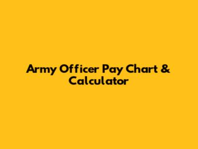 Army Officer Pay Chart & Calculator