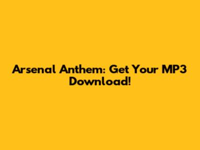Arsenal Anthem: Get Your MP3 Download!