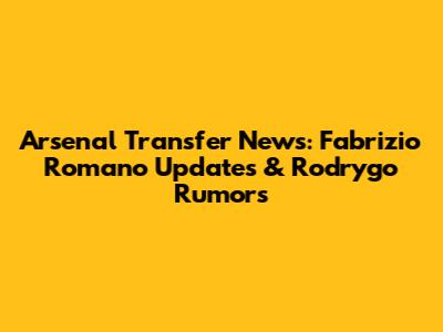 Arsenal Transfer News: Fabrizio Romano Updates & Rodrygo Rumors