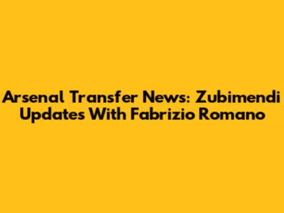 Arsenal Transfer News: Zubimendi Updates With Fabrizio Romano