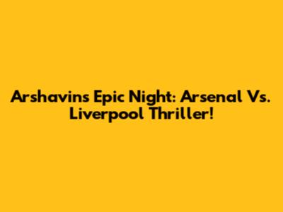Arshavin's Epic Night: Arsenal Vs. Liverpool Thriller!