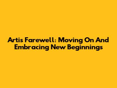 Arti's Farewell: Moving On And Embracing New Beginnings
