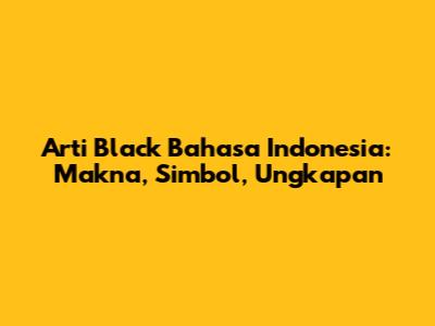 Arti 'Black' Bahasa Indonesia: Makna, Simbol, Ungkapan