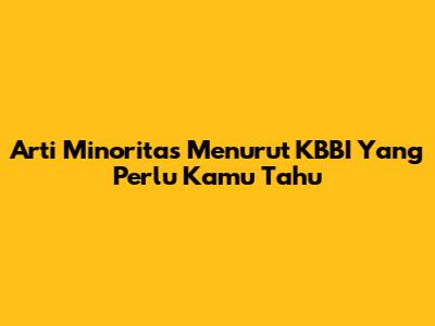 Arti Minoritas Menurut KBBI Yang Perlu Kamu Tahu