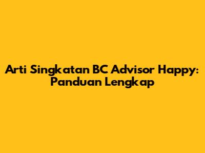 Arti Singkatan BC Advisor Happy: Panduan Lengkap