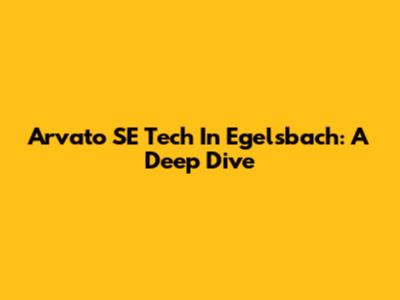 Arvato SE Tech In Egelsbach: A Deep Dive