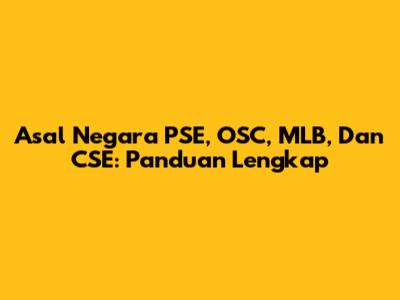 Asal Negara PSE, OSC, MLB, Dan CSE: Panduan Lengkap