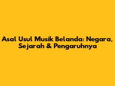 Asal Usul Musik Belanda: Negara, Sejarah & Pengaruhnya