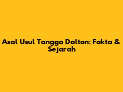 Asal Usul Tangga Dalton: Fakta & Sejarah
