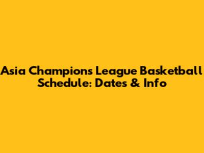 Asia Champions League Basketball Schedule: Dates & Info