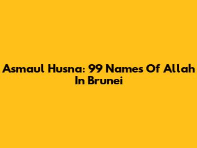 Asmaul Husna: 99 Names Of Allah In Brunei