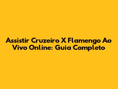 Assistir Cruzeiro X Flamengo Ao Vivo Online: Guia Completo