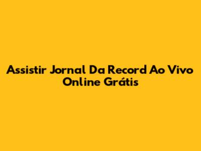 Assistir Jornal Da Record Ao Vivo Online Grátis