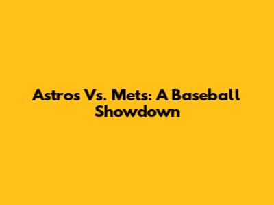 Astros Vs. Mets: A Baseball Showdown