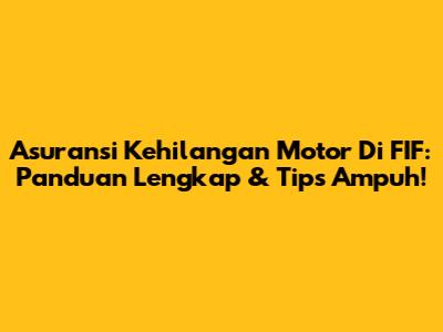 Asuransi Kehilangan Motor Di FIF: Panduan Lengkap & Tips Ampuh!