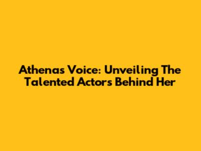 Athena's Voice: Unveiling The Talented Actors Behind Her