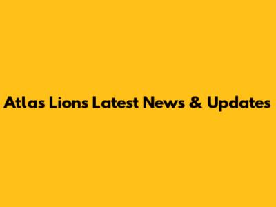 Atlas Lions Latest News & Updates