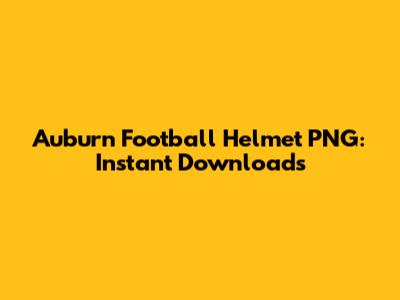 Auburn Football Helmet PNG: Instant Downloads