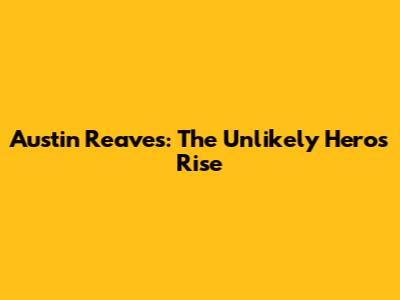 Austin Reaves: The Unlikely Hero's Rise
