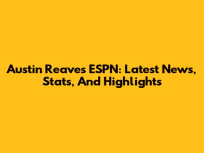 Austin Reaves ESPN: Latest News, Stats, And Highlights