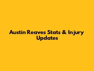 Austin Reaves Stats & Injury Updates
