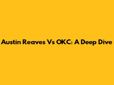 Austin Reaves Vs OKC: A Deep Dive