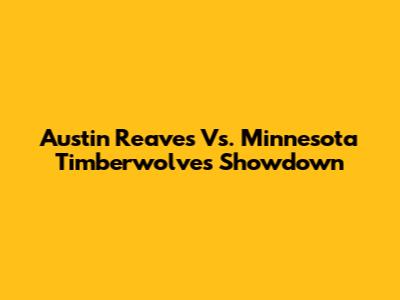 Austin Reaves Vs. Minnesota Timberwolves Showdown