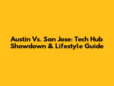 Austin Vs. San Jose: Tech Hub Showdown & Lifestyle Guide
