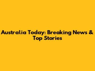Australia Today: Breaking News & Top Stories