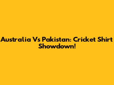 Australia Vs Pakistan: Cricket Shirt Showdown!
