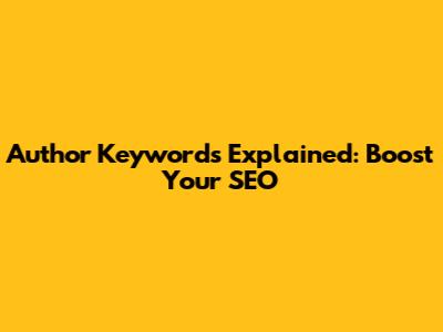 Author Keywords Explained: Boost Your SEO