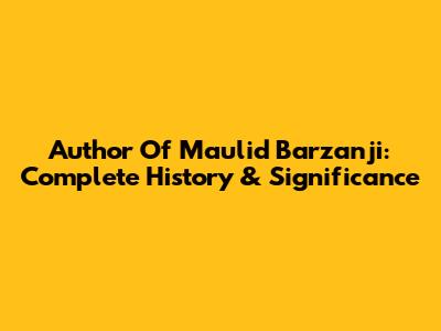 Author Of Maulid Barzanji: Complete History & Significance