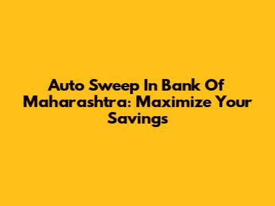Auto Sweep In Bank Of Maharashtra: Maximize Your Savings