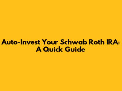 Auto-Invest Your Schwab Roth IRA: A Quick Guide