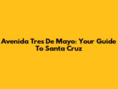 Avenida Tres De Mayo: Your Guide To Santa Cruz