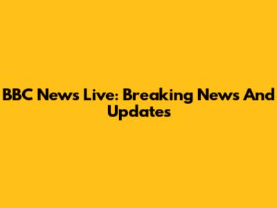 BBC News Live: Breaking News And Updates