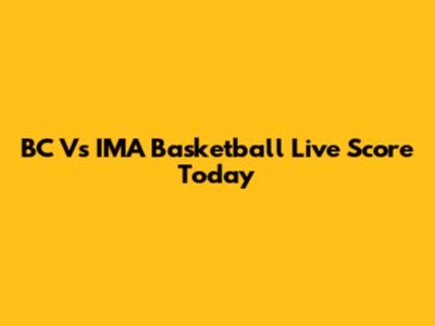 BC Vs IMA Basketball Live Score Today