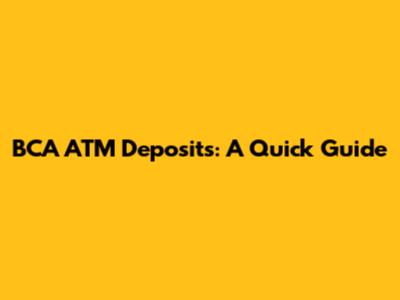 BCA ATM Deposits: A Quick Guide