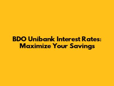 BDO Unibank Interest Rates: Maximize Your Savings