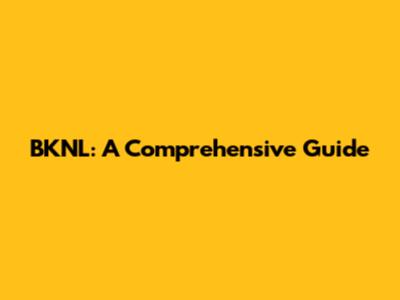 BKNL: A Comprehensive Guide