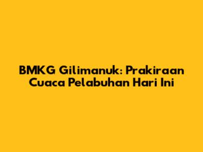BMKG Gilimanuk: Prakiraan Cuaca Pelabuhan Hari Ini