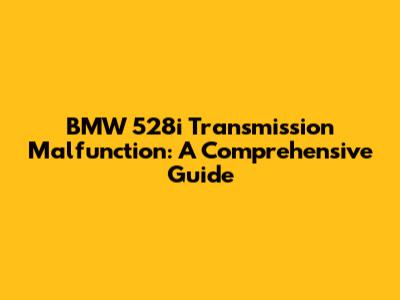 BMW 528i Transmission Malfunction: A Comprehensive Guide