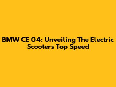 BMW CE 04: Unveiling The Electric Scooter's Top Speed