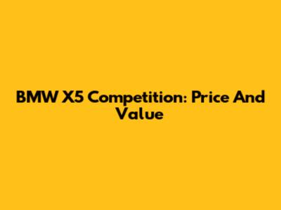 BMW X5 Competition: Price And Value