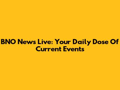 BNO News Live: Your Daily Dose Of Current Events